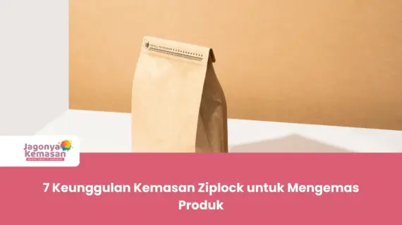 7 Keunggulan Kemasan Ziplock untuk Mengemas Produk