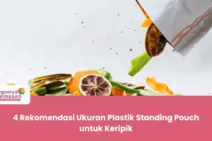 4 Rekomendasi Ukuran Plastik Standing Pouch untuk Keripik