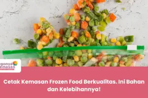 Cetak Kemasan Frozen Food Berkualitas. Ini Bahan dan Kelebihannya!