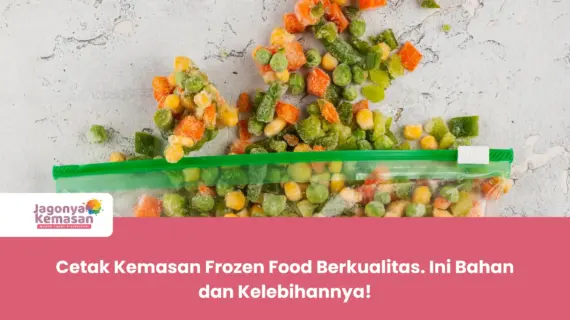 Cetak Kemasan Frozen Food Berkualitas. Ini Bahan dan Kelebihannya!