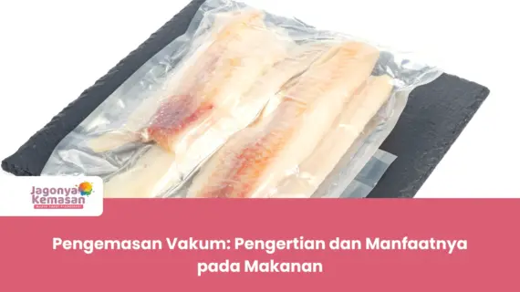 Pengemasan Vakum: Pengertian dan Manfaatnya pada Makanan