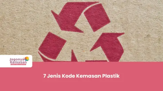 Teliti Sebelum Membeli, Ini 7 Jenis Kode Kemasan Plastik yang Harus Kamu Tahu!
