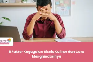 8 Faktor Kegagalan Bisnis Kuliner dan Cara Menghindarinya