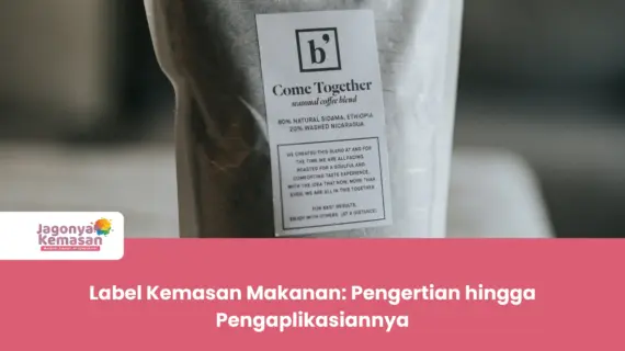 Label Kemasan Makanan: Pengertian hingga Pengaplikasiannya