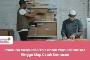 Panduan Memulai Bisnis untuk Pemula: Dari Ide Hingga Siap Cetak Kemasan
