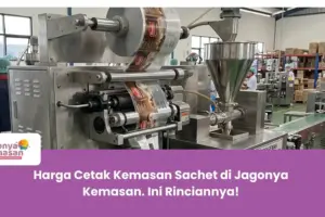 Harga Cetak Kemasan Sachet di Jagonya Kemasan. Ini Rinciannya!