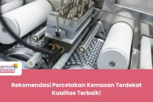 Rekomendasi Percetakan Kemasan Terdekat Kualitas Terbaik!
