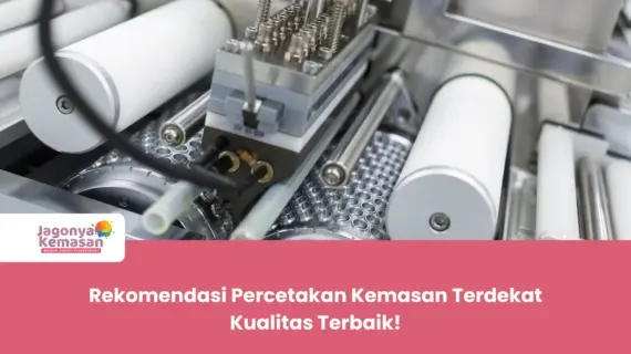 Rekomendasi Percetakan Kemasan Terdekat Kualitas Terbaik!