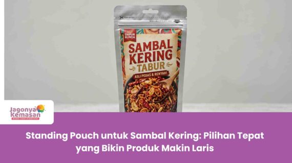 Standing Pouch untuk Sambal Kering: Pilihan Tepat yang Bikin Produk Makin Laris