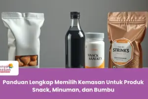 Panduan Lengkap Memilih Kemasan Untuk Produk Snack, Minuman, dan Bumbu