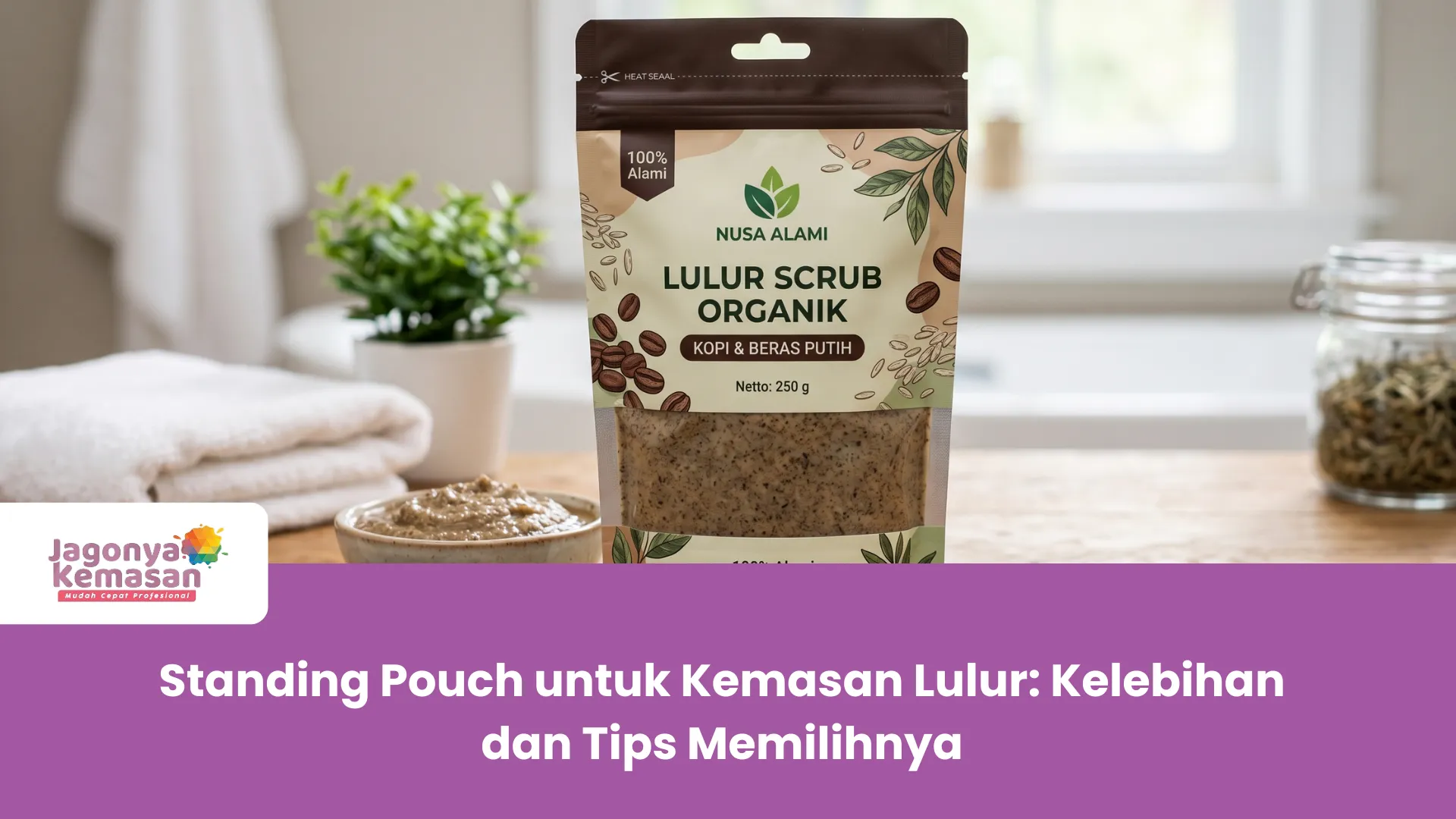 Standing Pouch untuk Kemasan Lulur Kelebihan dan Tips Memilihnya