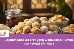 Jajanan Khas Lebaran yang Wajib Ada di Rumah dan Potensi Bisnisnya