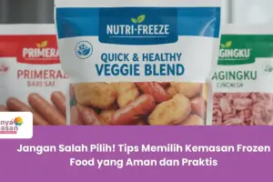 Jangan Salah Pilih! Tips Memilih Kemasan Frozen Food yang Aman dan Praktis
