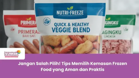 Jangan Salah Pilih! Tips Memilih Kemasan Frozen Food yang Aman dan Praktis