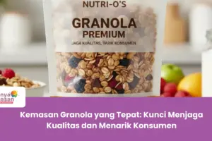 Kemasan Granola yang Tepat: Kunci Menjaga Kualitas dan Menarik Konsumen