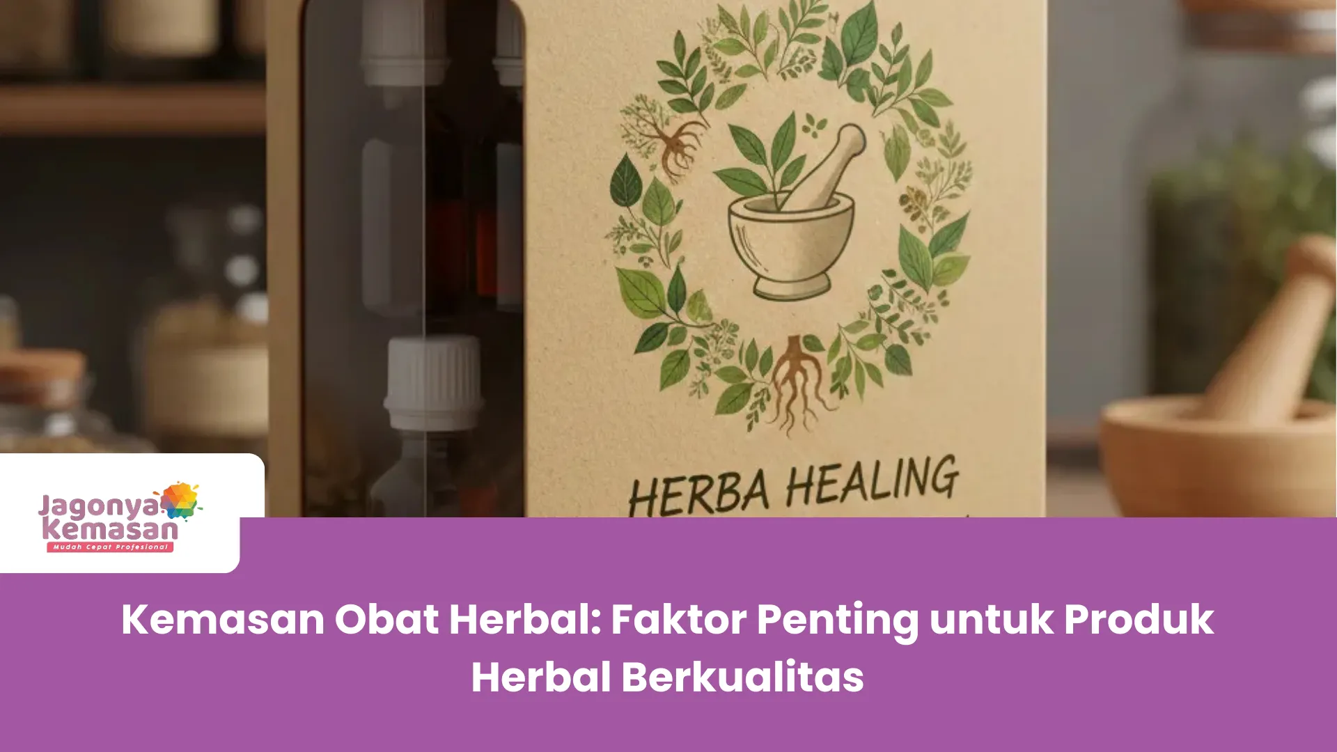 Kemasan Obat Herbal: Faktor Penting untuk Produk Herbal Berkualitas