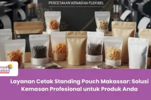 Layanan Cetak Standing Pouch Makassar: Solusi Kemasan Profesional untuk Produk Anda