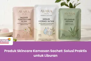 Produk Skincare Kemasan Sachet: Solusi Praktis untuk Liburan