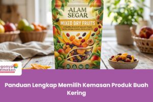 Panduan Lengkap Memilih Kemasan Produk Buah Kering