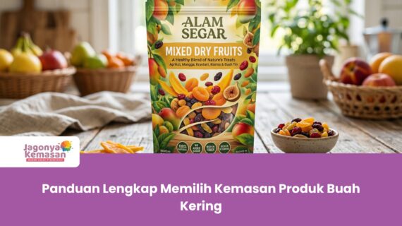 Panduan Lengkap Memilih Kemasan Produk Buah Kering
